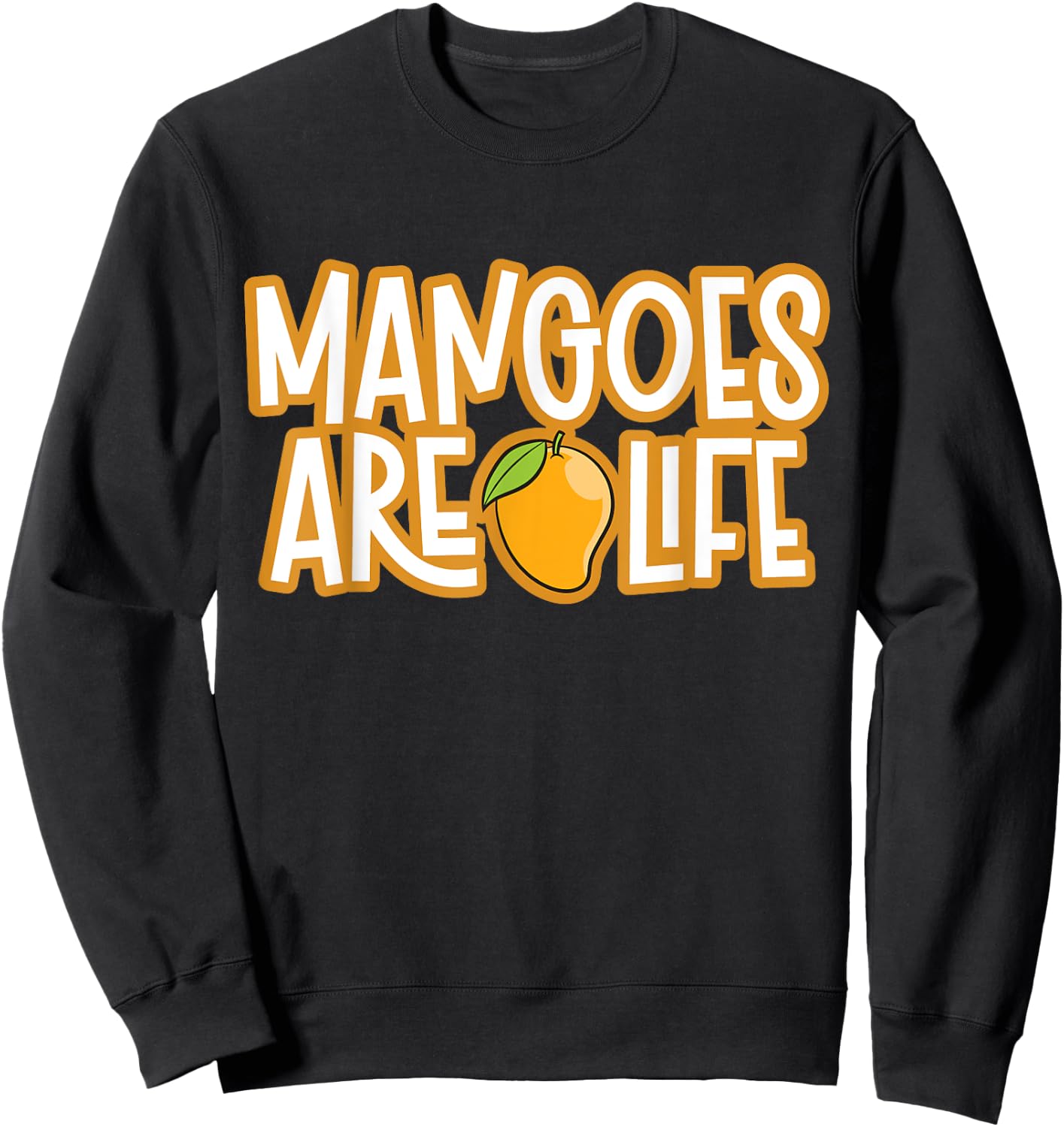 Mangoes Are Life Funny Mango Sweatshirt - Sweatshirt | Black