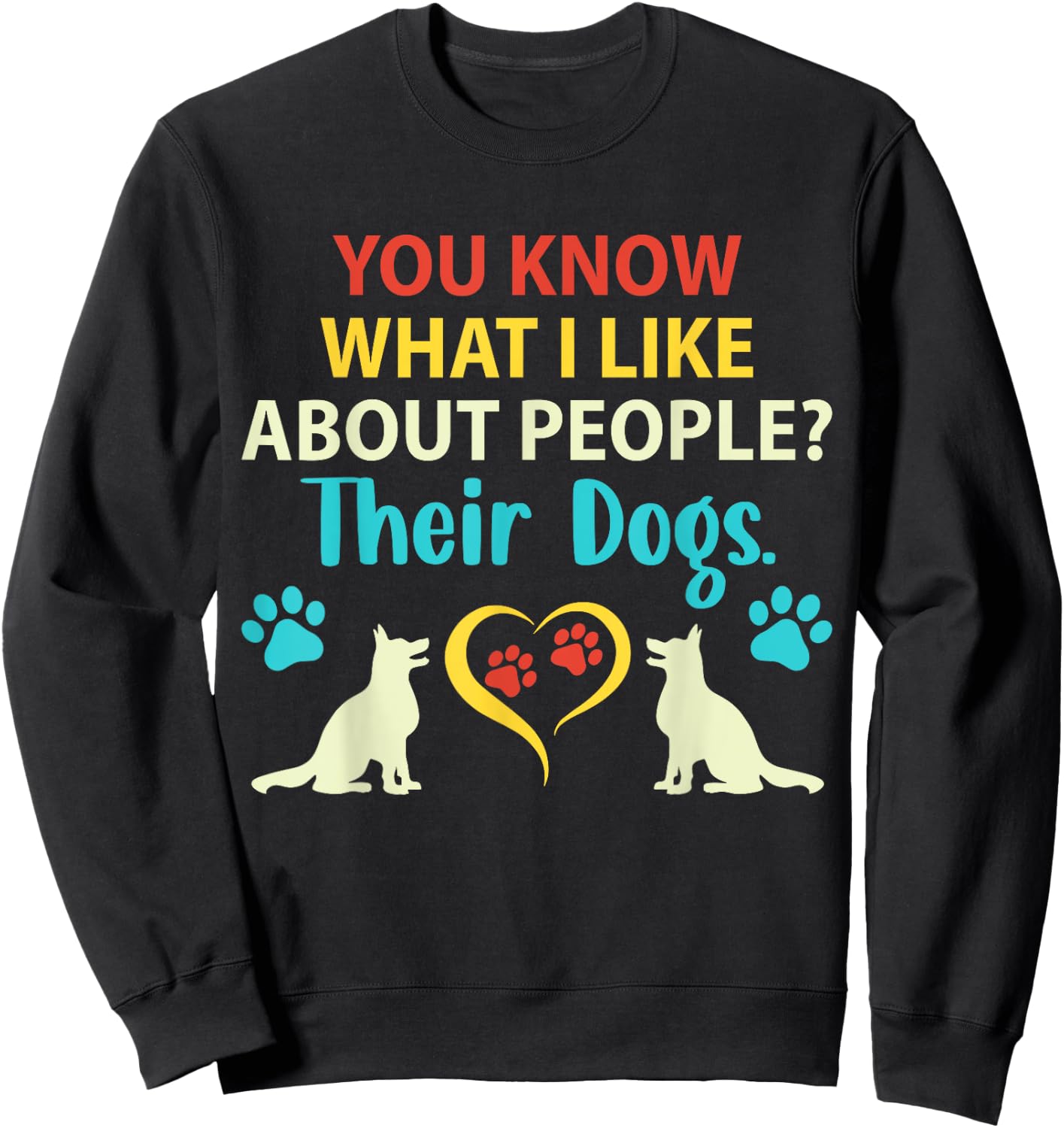 You Know What I Like About People Their Dogs Funny Dog Lover Men Women Girls Kids Sweatshirt - Sweatshirt | Black