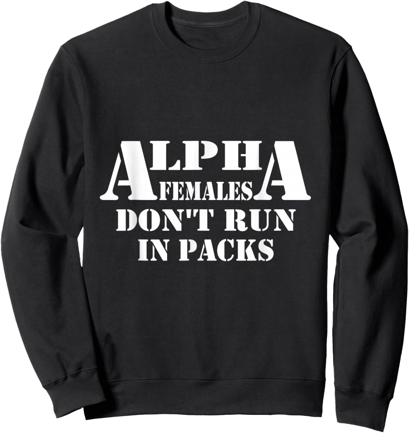 Alpha Females Don't Run In Packs Design Sweatshirt - Sweatshirt | Black