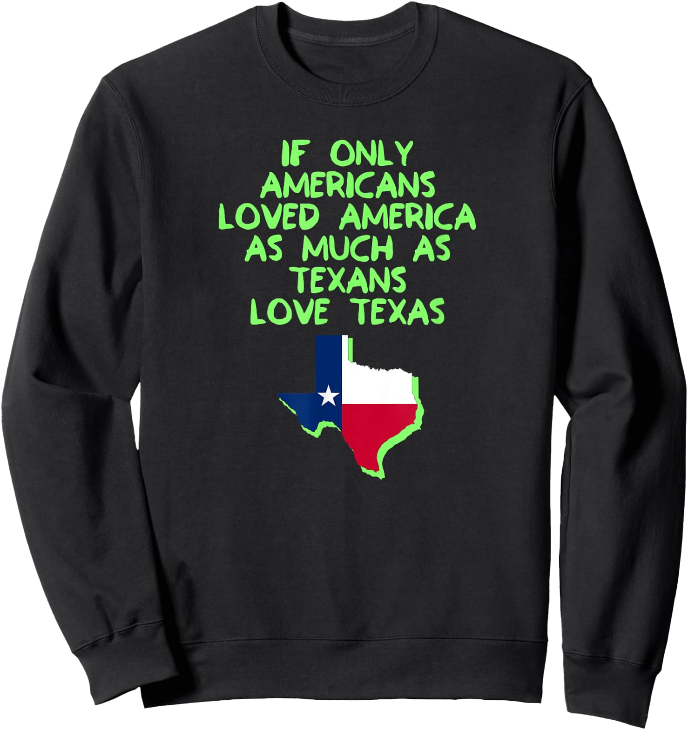 If Only Americans Loved America As Much As Texans Love Texas Sweatshirt - Sweatshirt | Black