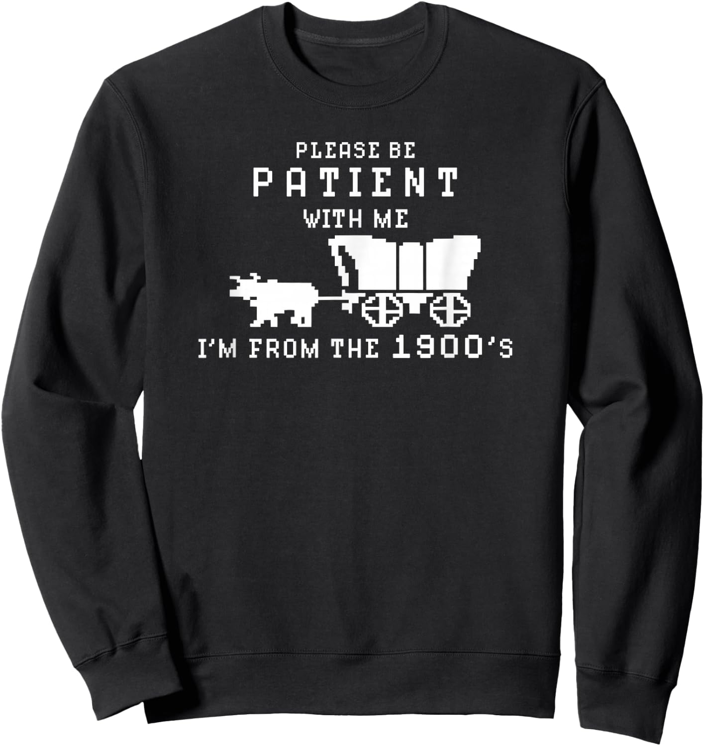 Please Be Patient I'm From The 1900's Retro Oregon Trail Sweatshirt - Sweatshirt | Black