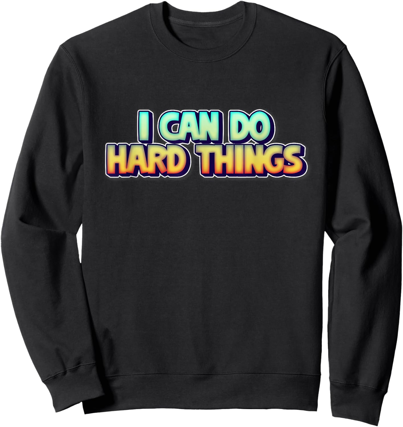 I Can Do Hard Things Inspirational Empowerment Sweatshirt - Sweatshirt | Black