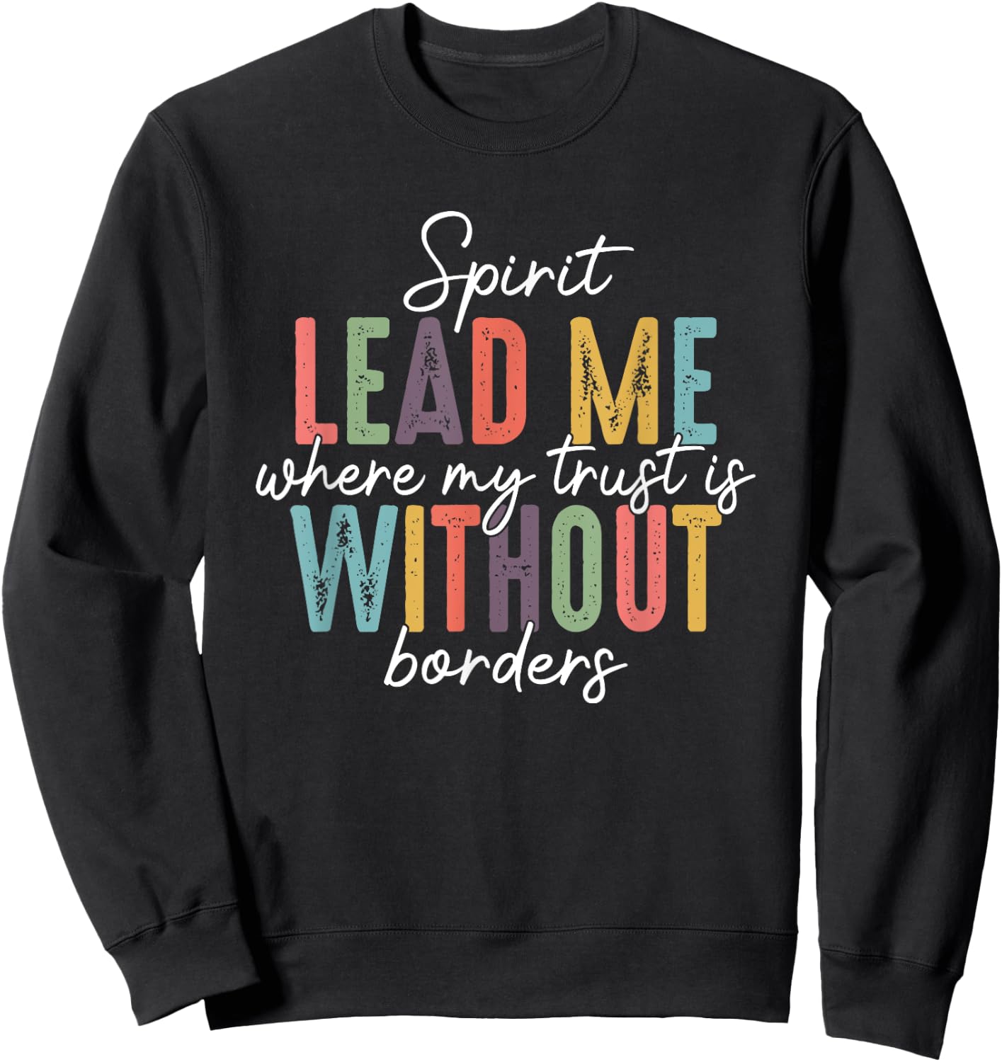 Spirit Lead Me Where My Trust Is Without Borders Sweatshirt - Sweatshirt | Black