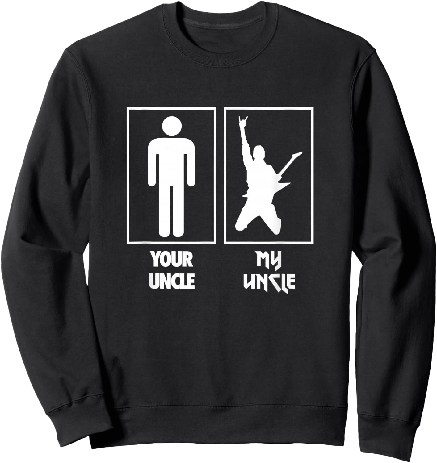 Your Uncle My Uncle Guitar Rocker T Shirt Rock N Roll Band Sweatshirt - Sweatshirt | Black
