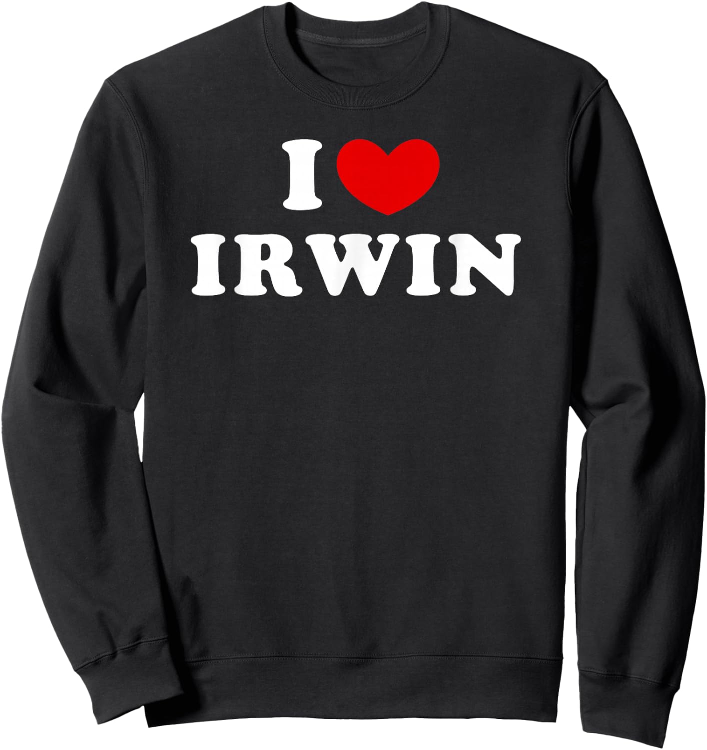 I Love Irwin, I Love Irwin Sweatshirt - Sweatshirt | Black