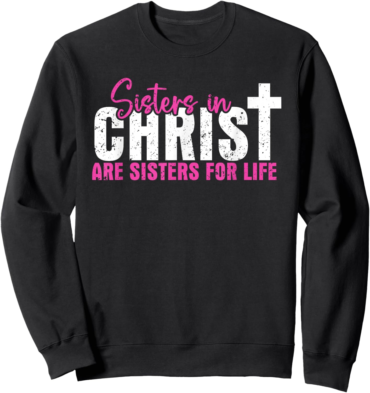Sisters In Christ Are Sisters For Life, Christian Sweatshirt - Sweatshirt | Black