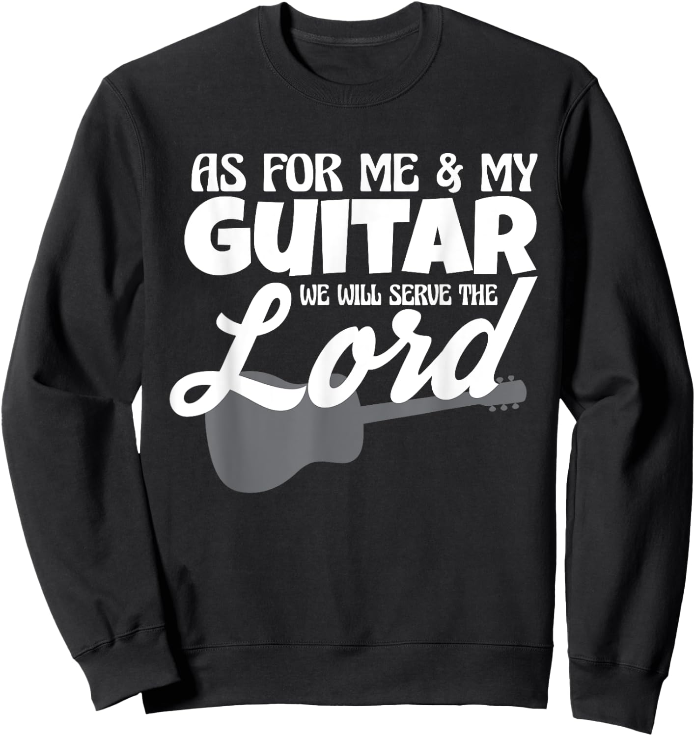 As For Me And My Guitar We Will Serve The Lord Worship Band Sweatshirt - Sweatshirt | Black