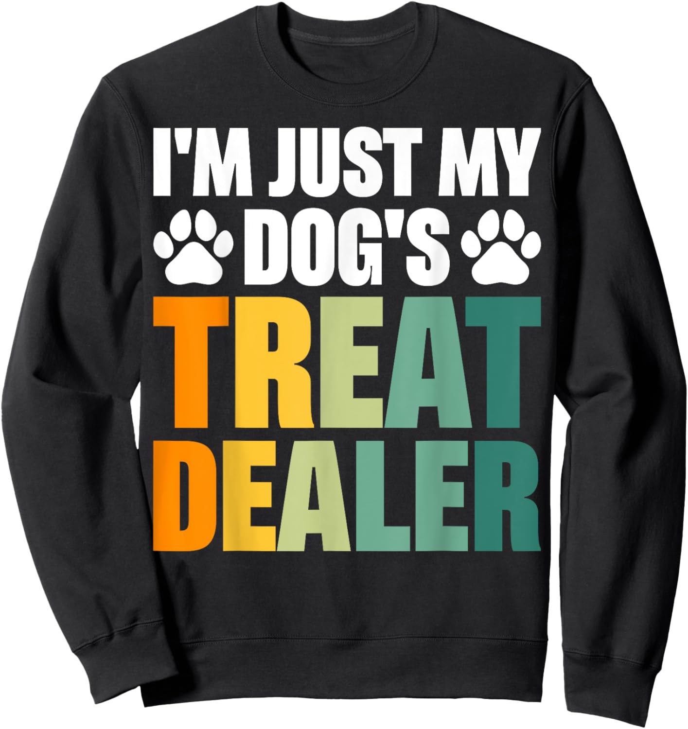 I'm Just My Dog's Treat Dealer Sweatshirt - Sweatshirt | Black
