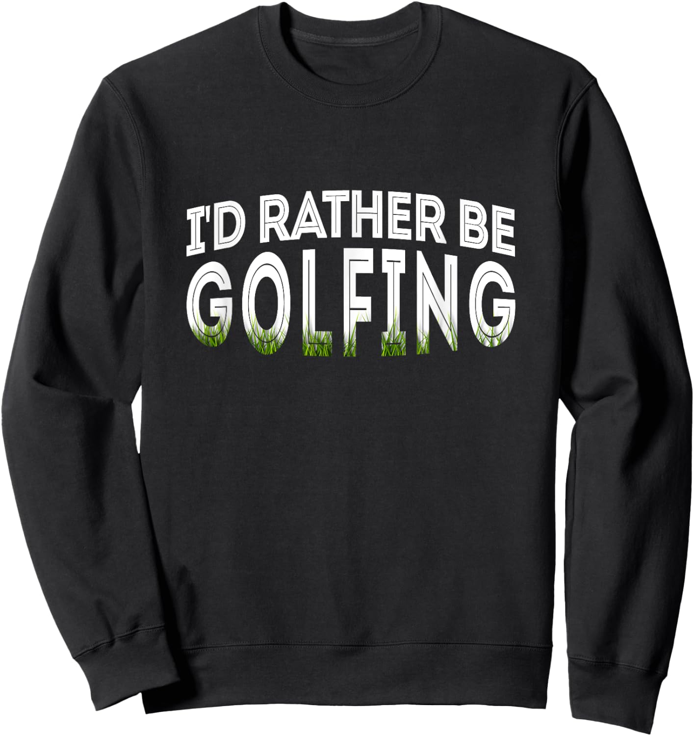 I'd Rather Be Golfing Funny Golf Lover Sweatshirt - Sweatshirt | Black