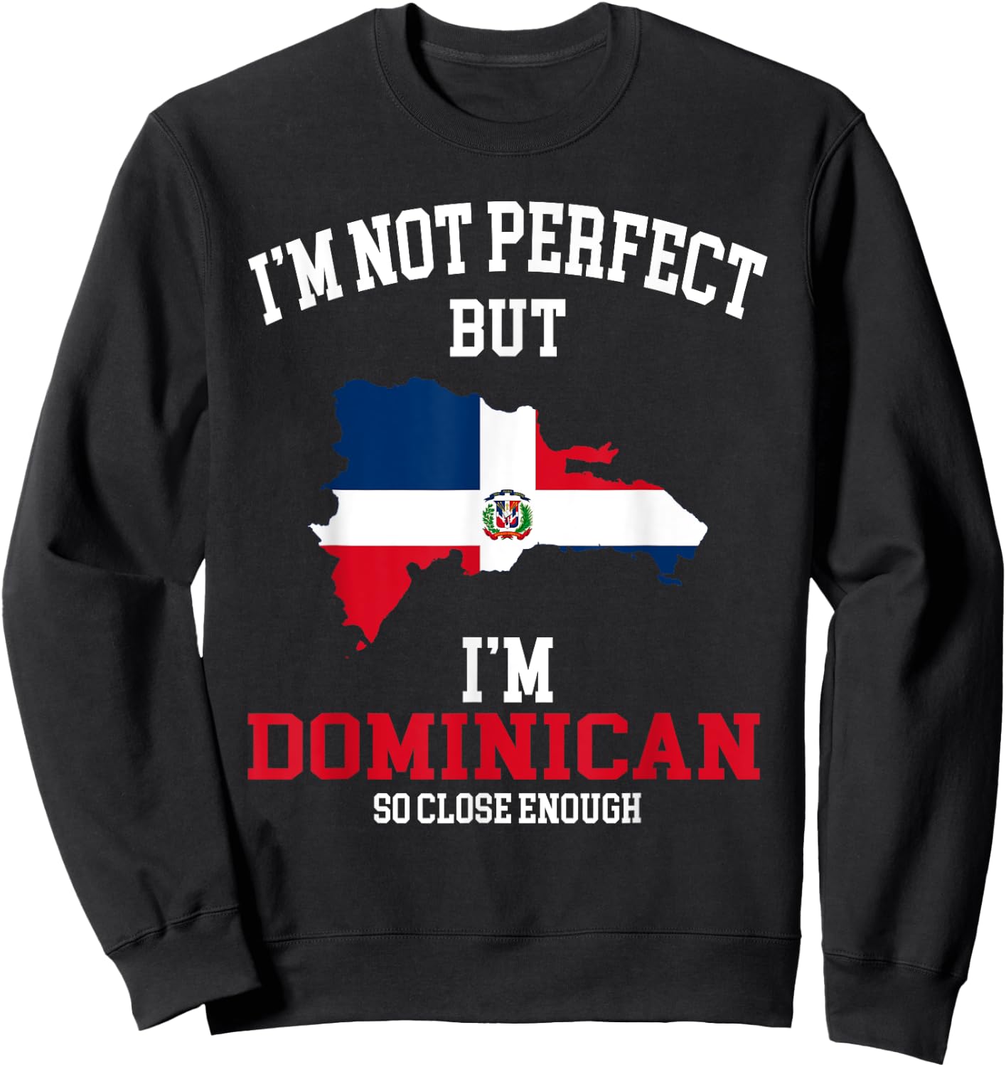 I'm not perfect but I'm Dominican flag Dominicana Sweatshirt - Sweatshirt | Black
