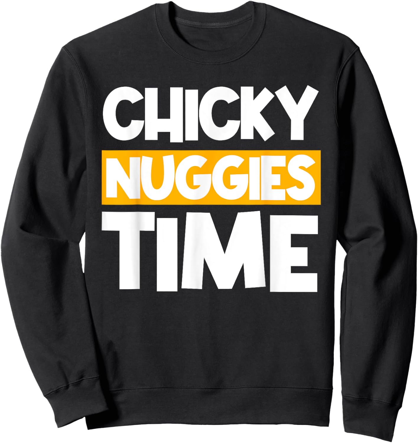 Chicky Nuggies Chicken Nuggets Lover Baked Fried Breaded Sweatshirt - Sweatshirt | Black
