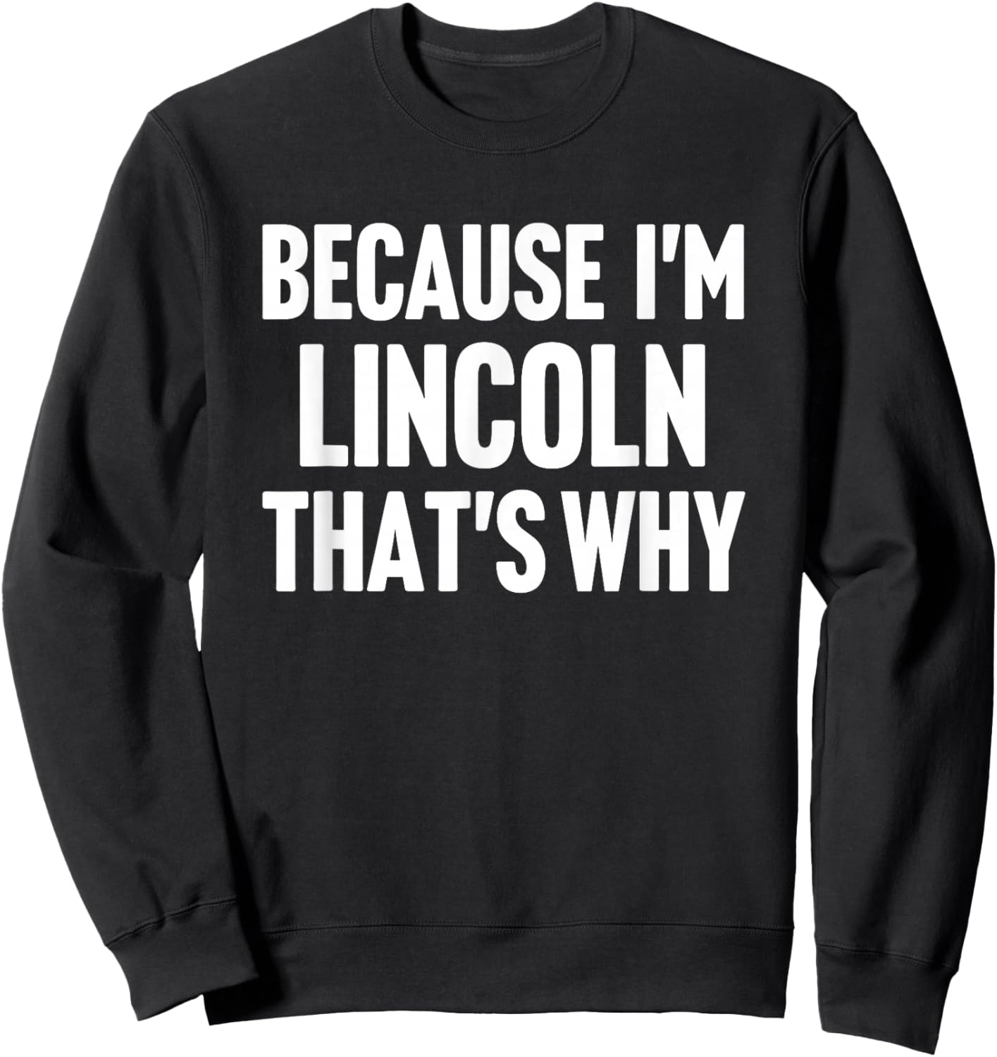 Because I'm Lincoln That's Why Am Personalized Name Sweatshirt - Sweatshirt | Black