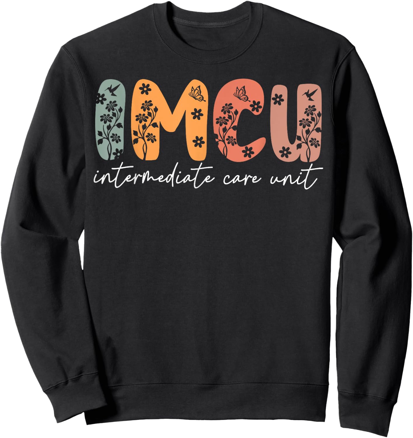 Floral IMCU Nurse Intermediate Care Unit Nurse Appreciation Sweatshirt - Sweatshirt | Black