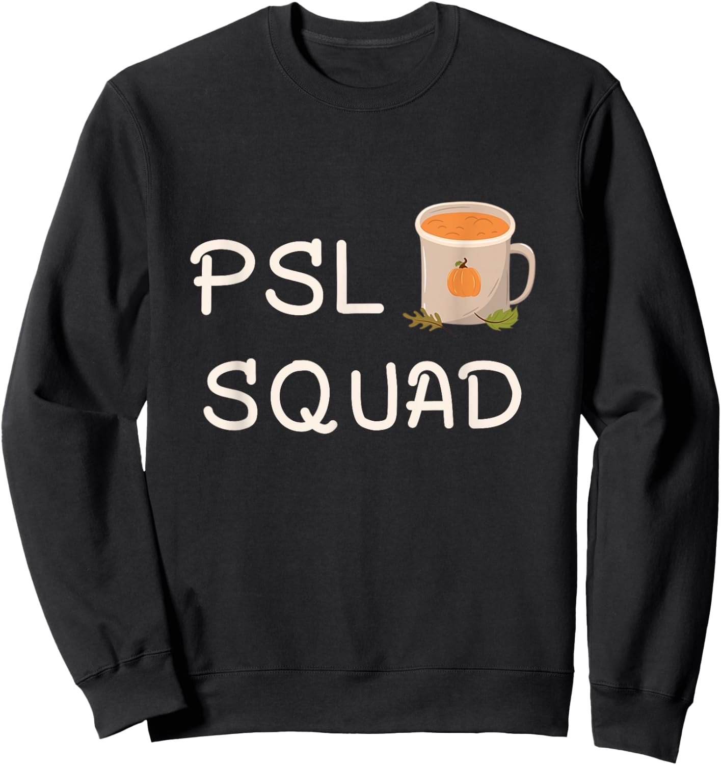 PSL Squad Pumpkin Spice Latte Lover Fall Autumn Halloween Sweatshirt - Sweatshirt | Black