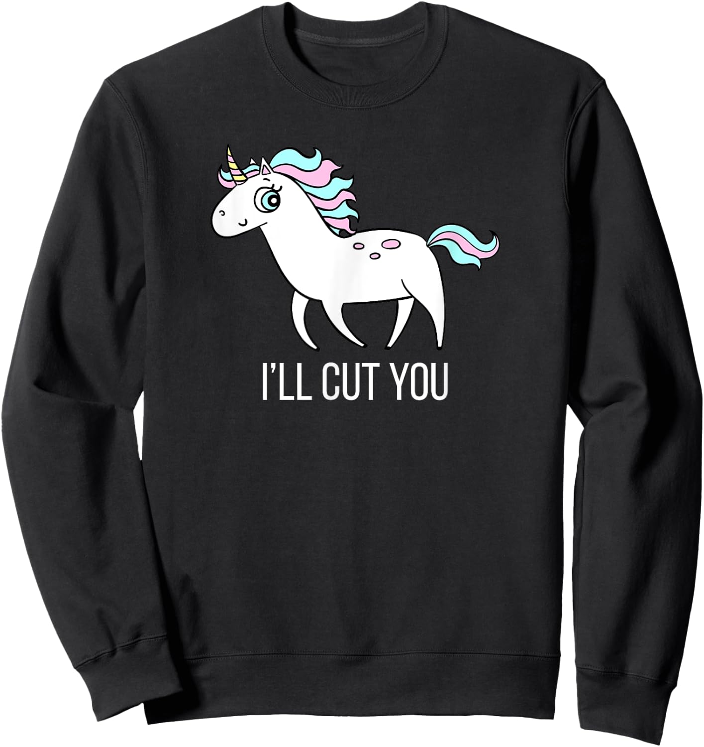 I'll Cut You! Funny Unicorn Humor T Shirt Gift Sweatshirt - Sweatshirt | Black