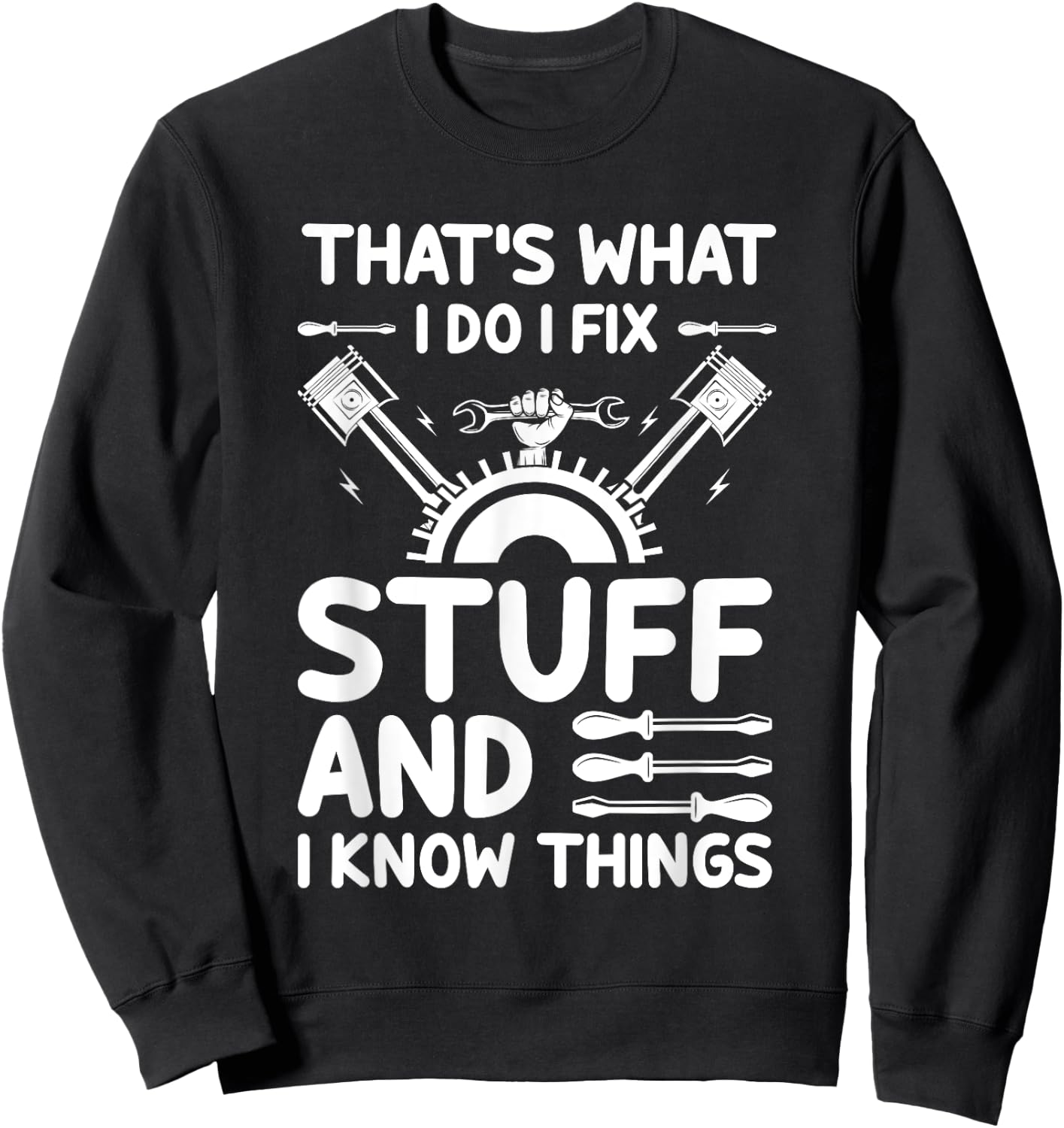 That's What I Do I Fix Stuff And I Know Things Sweatshirt - Sweatshirt | Black