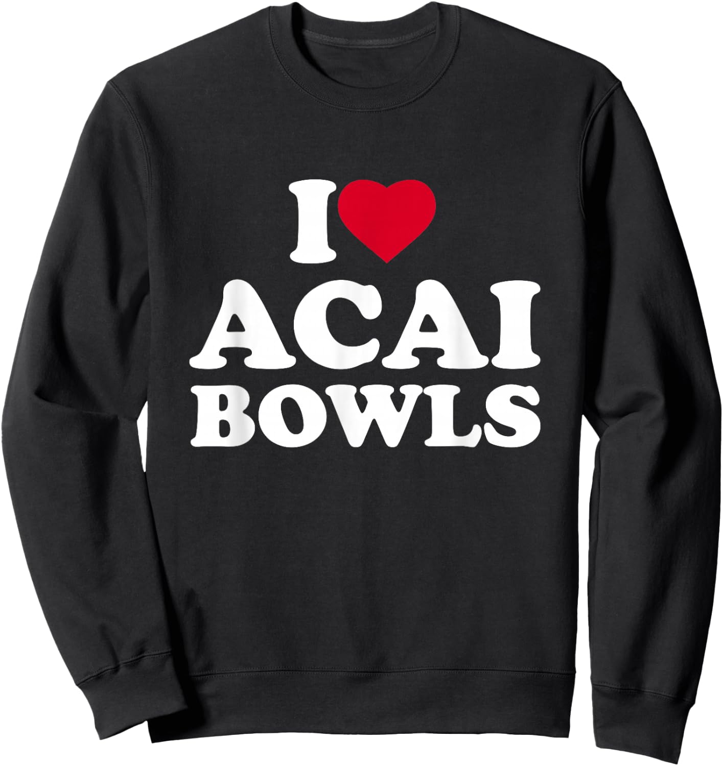 I Love Acai Bowls I Heart Acai Bowls Lover Berry Sweatshirt - Sweatshirt | Black