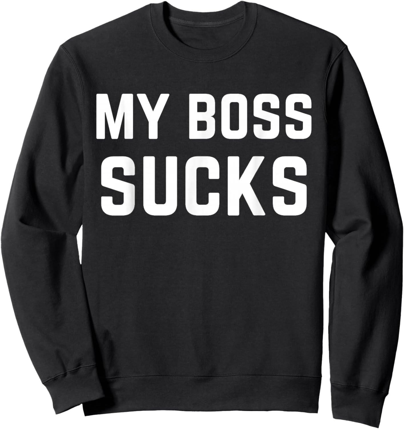 My Boss Sucks Sarcastic Work Quote Sweatshirt - Sweatshirt | Black