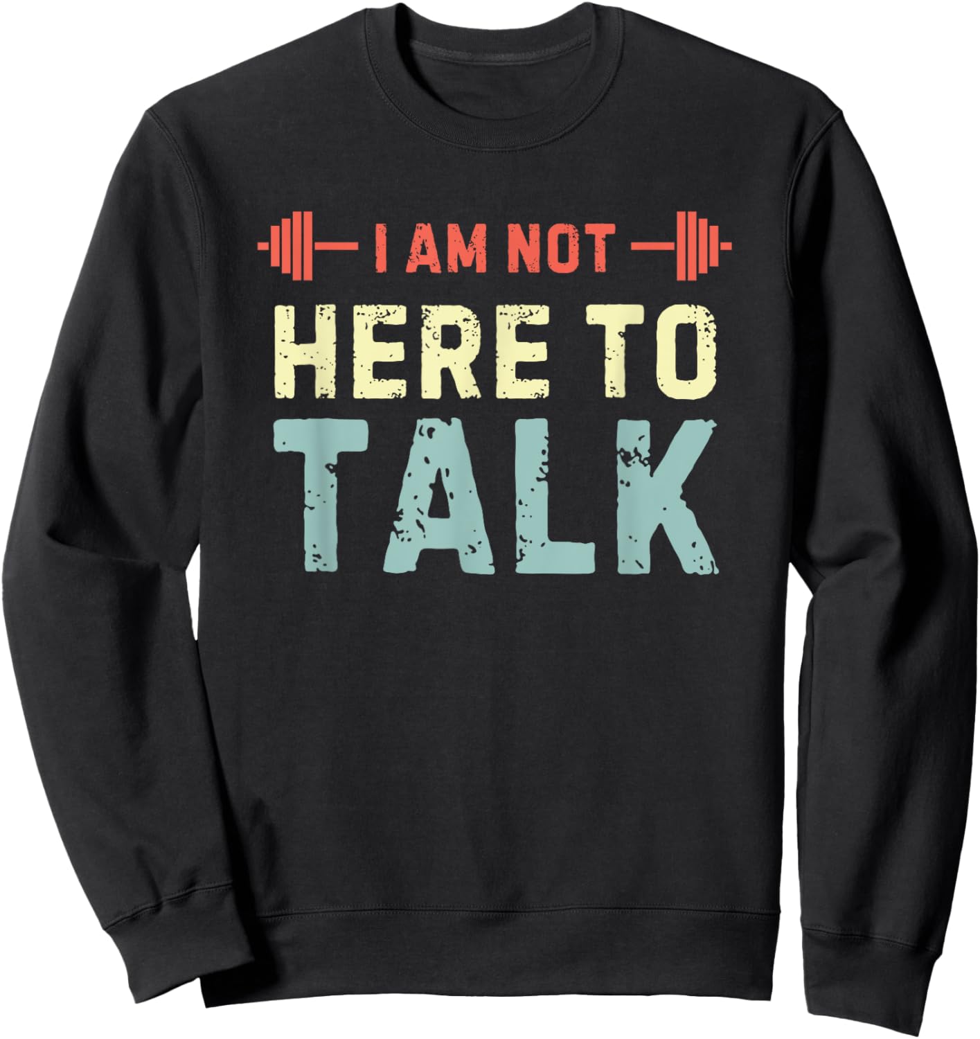 I am Not Here To Talk Sweatshirt - Sweatshirt | Black