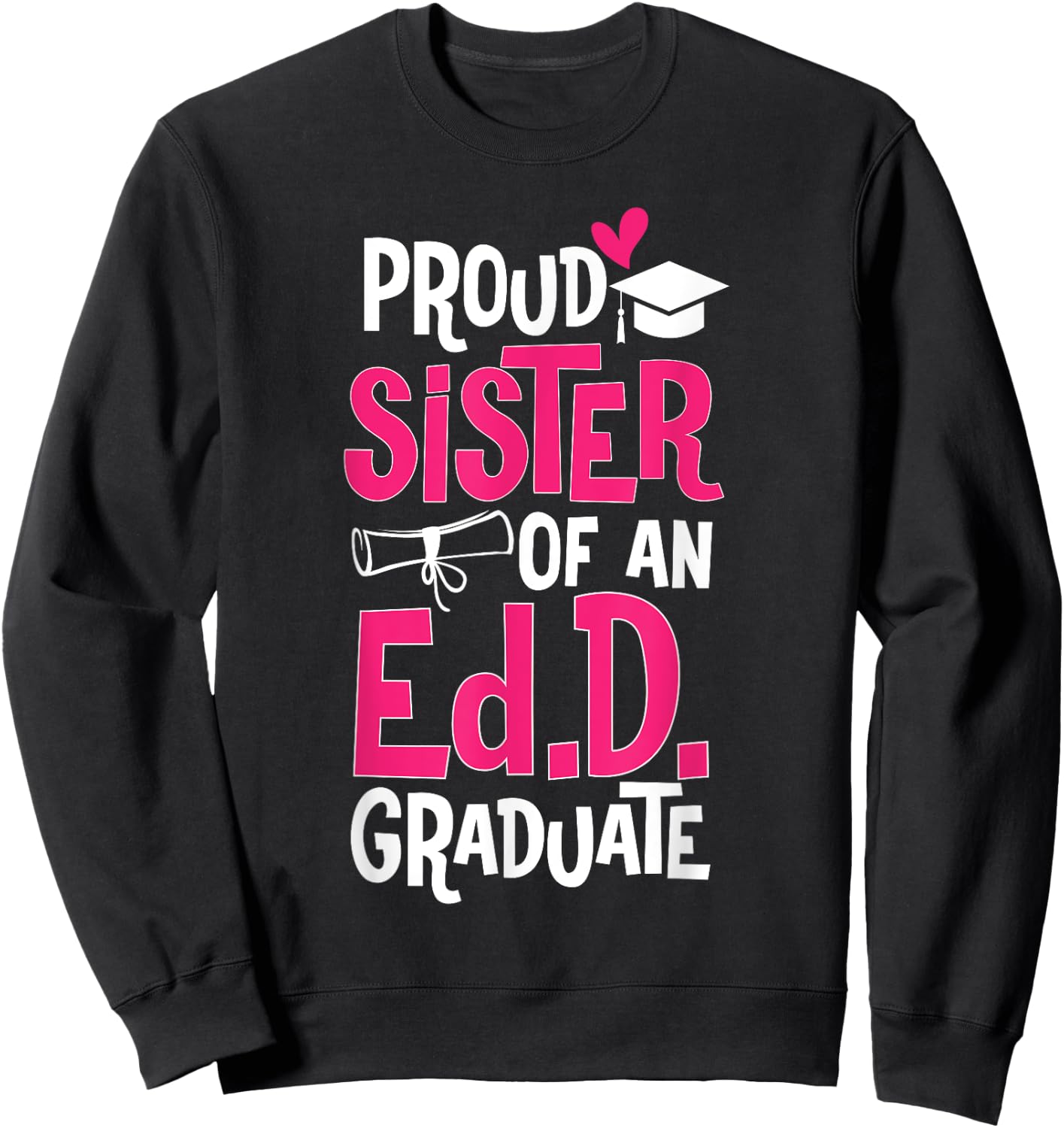 Doctor of Education Proud Sister Of An Ed.D. Graduate Sweatshirt - Sweatshirt | Black