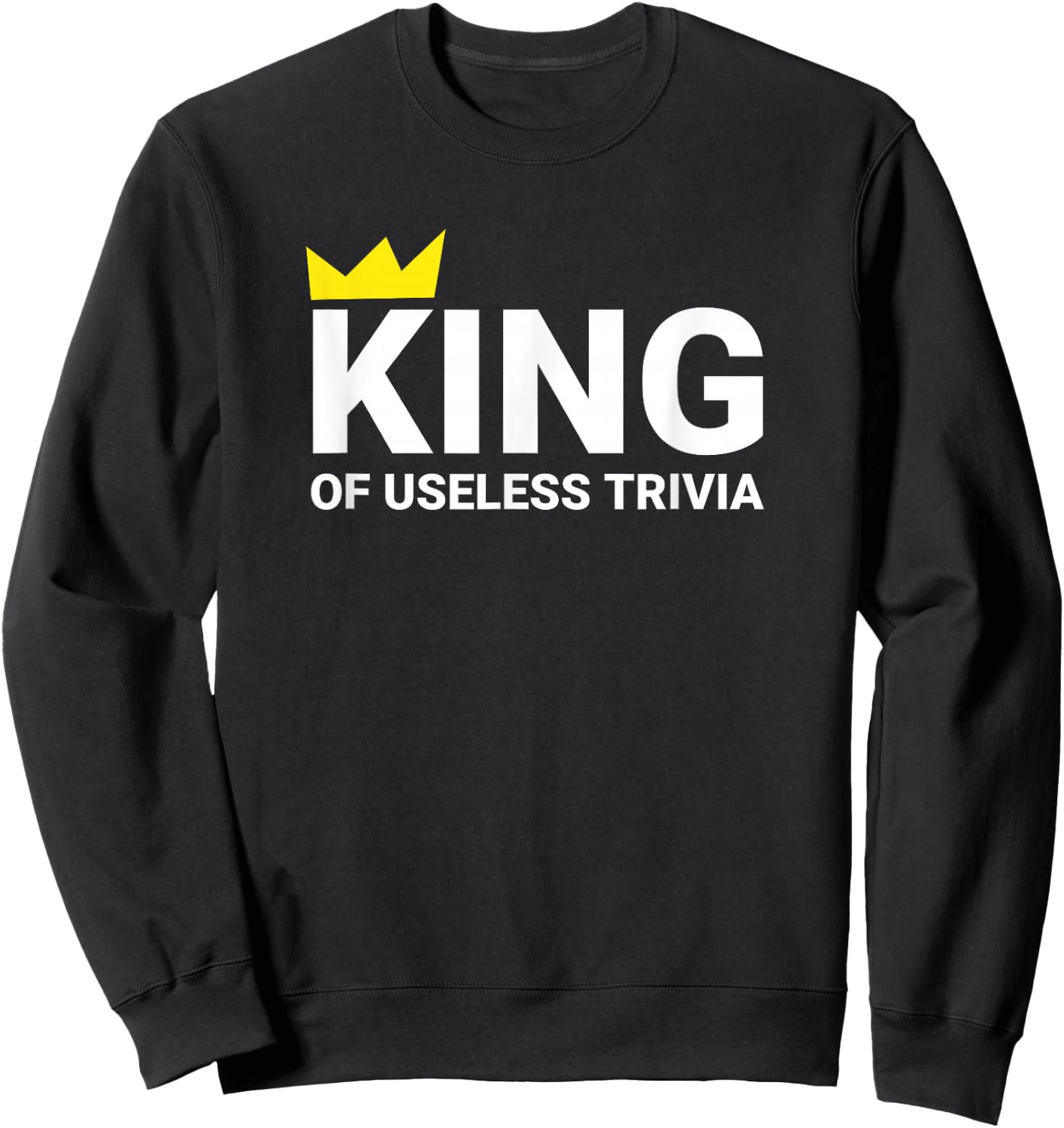 Trivia Night King of Useless Trivia Lover Funny Trivia Champ Sweatshirt - Sweatshirt | Black