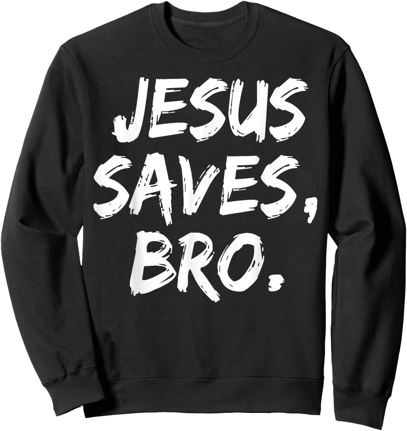 Jesus Saves Bro Christian Believer Faith God Religious Sweatshirt - Sweatshirt | Black