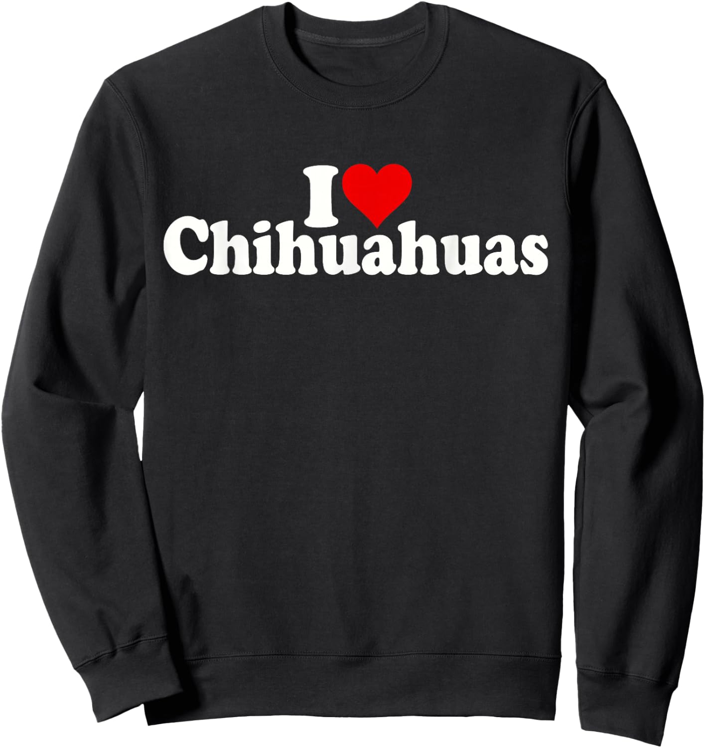 I Love Heart Chihuahuas Chihuahua Dog Sweatshirt - Sweatshirt | Black