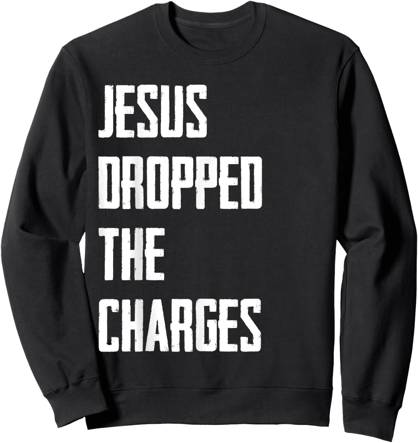Jesus Dropped The Charges Sweatshirt - Sweatshirt | Black