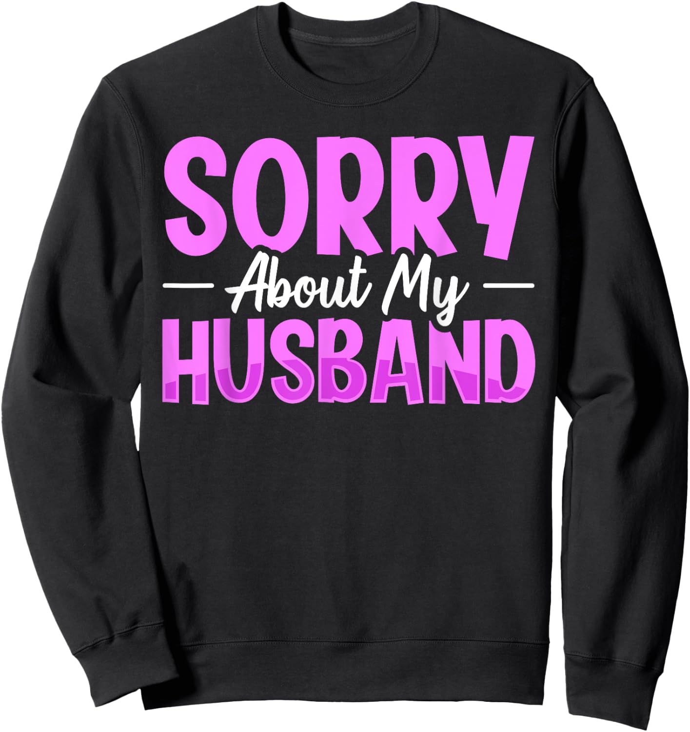 Sorry About My Husband Sweatshirt - Sweatshirt | Black