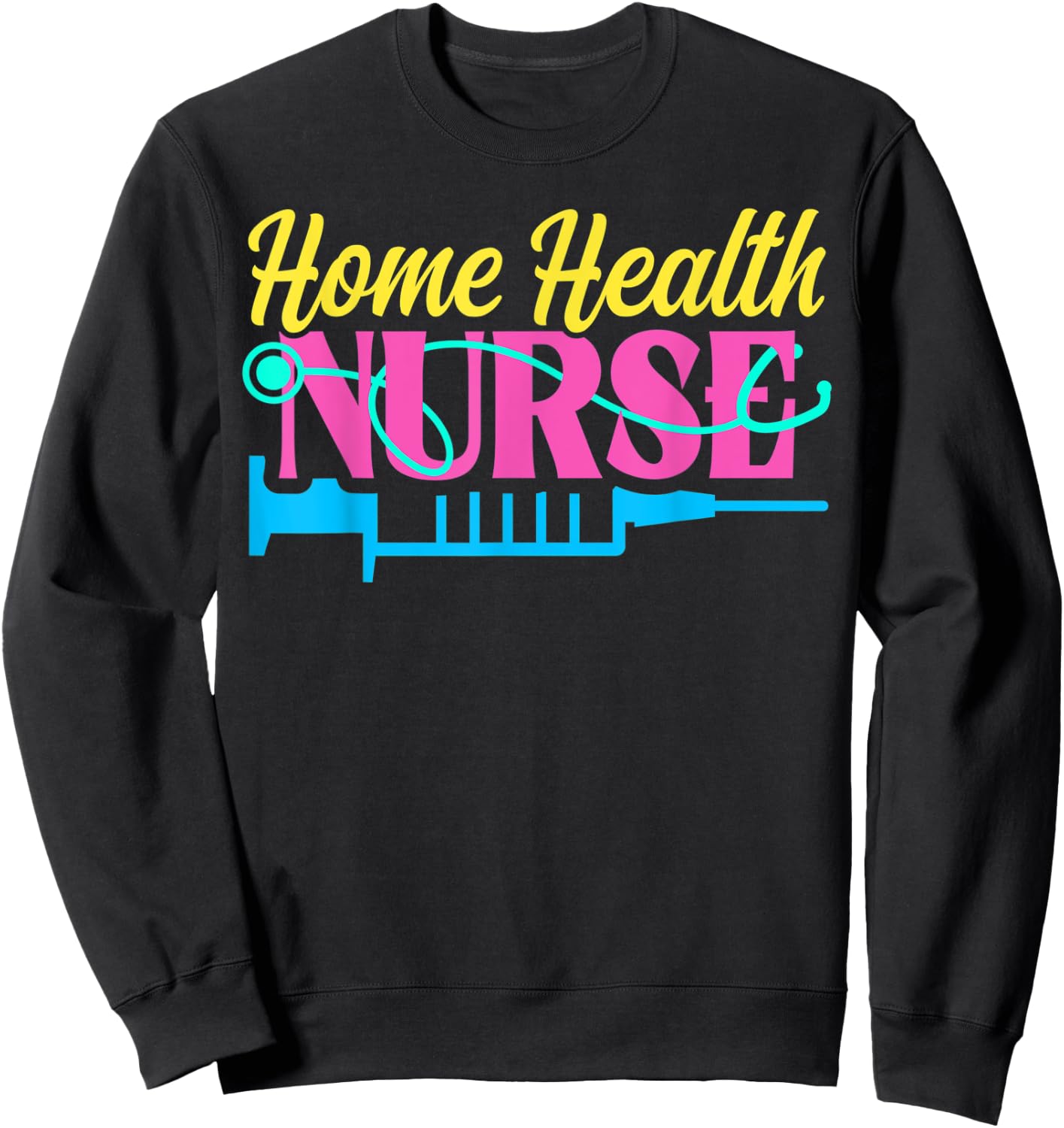 Home Health Nurse Nursing Sweatshirt - Sweatshirt | Black