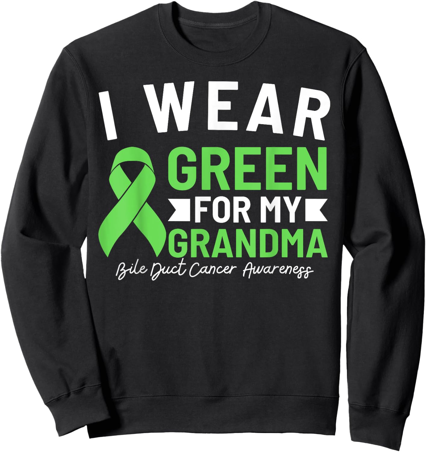 I Wear Green For My Grandma Bile Duct Cancer Awareness Sweatshirt - Sweatshirt | Black