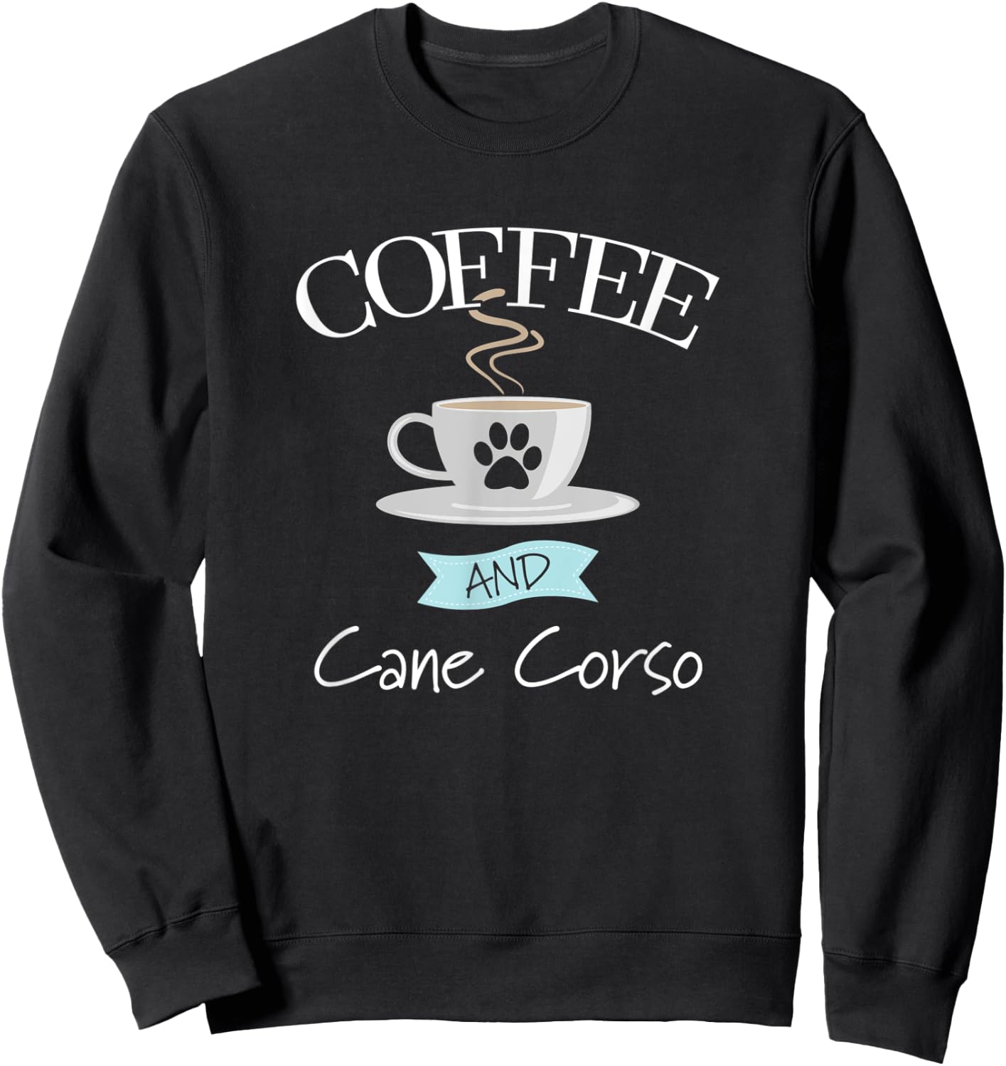 Cane Corso Dog Lover Funny Quote - Coffee and Cane Corso Women Sweatshirt - Sweatshirt | Black