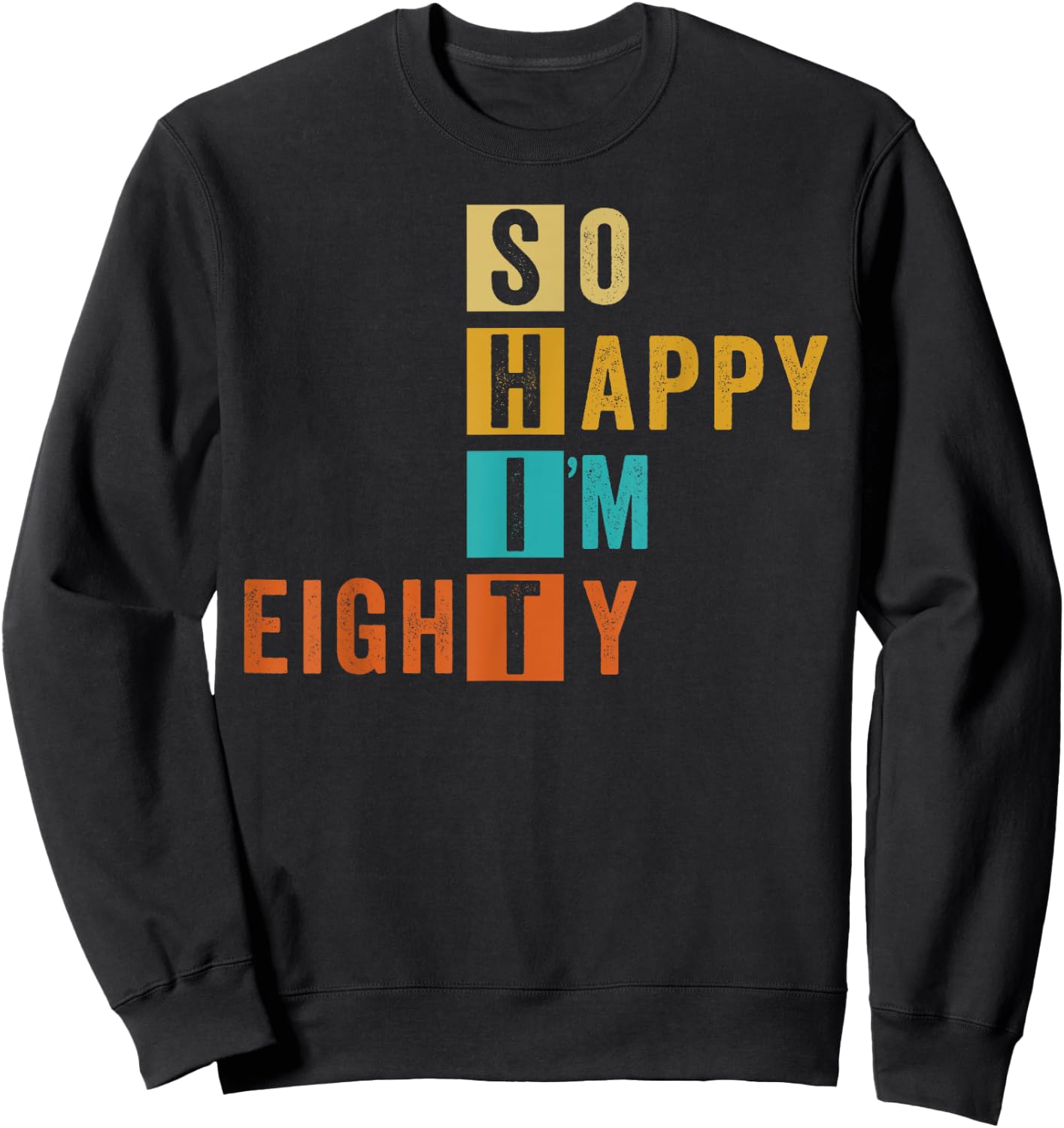 So Happy I'm Eighty Retro Funny 80th Birthday 80 Years Old Sweatshirt - Sweatshirt | Black