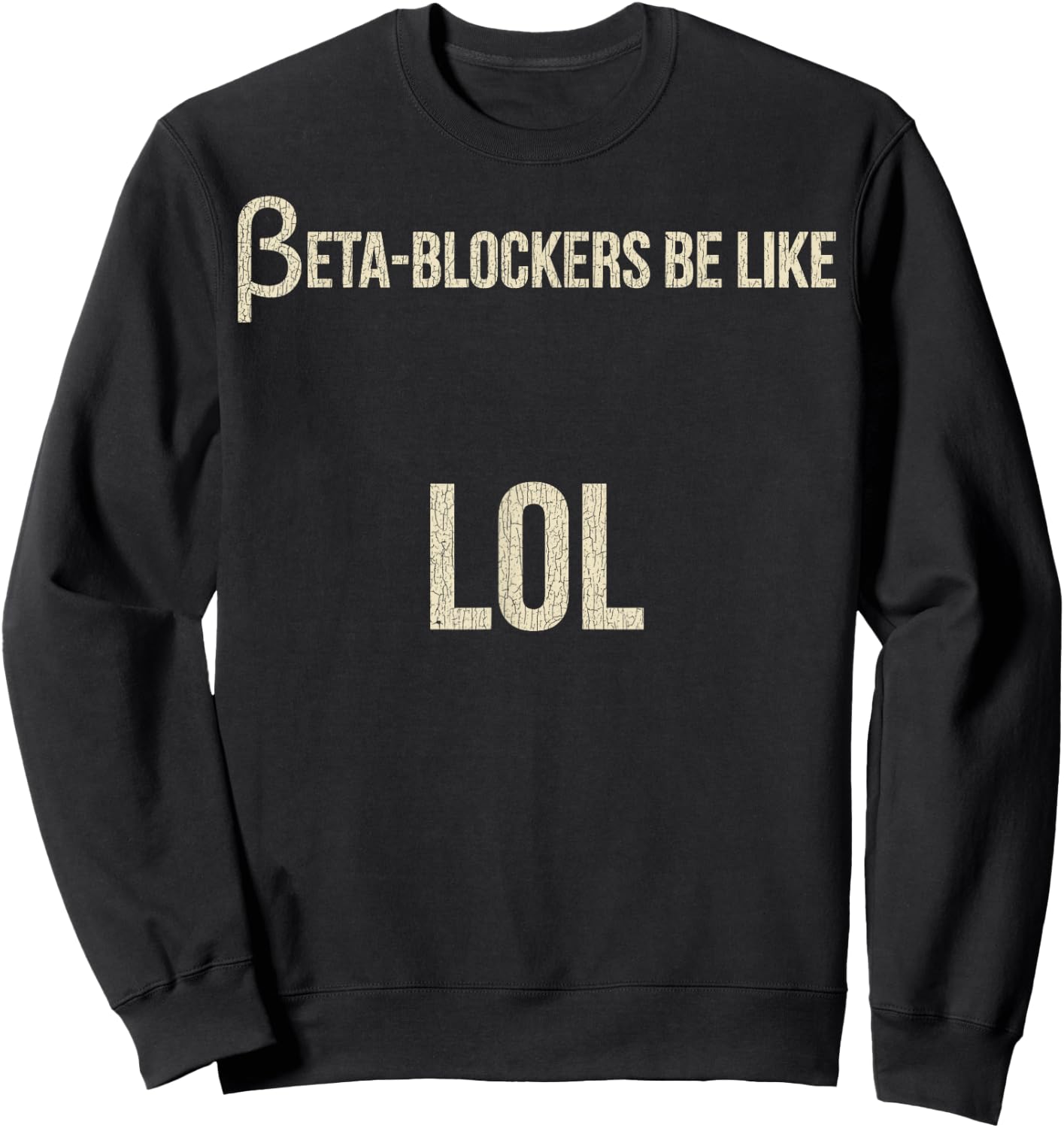 Beta Blockers Be Like LOL Funny Bad Medical Joke Sweatshirt - Sweatshirt | Black