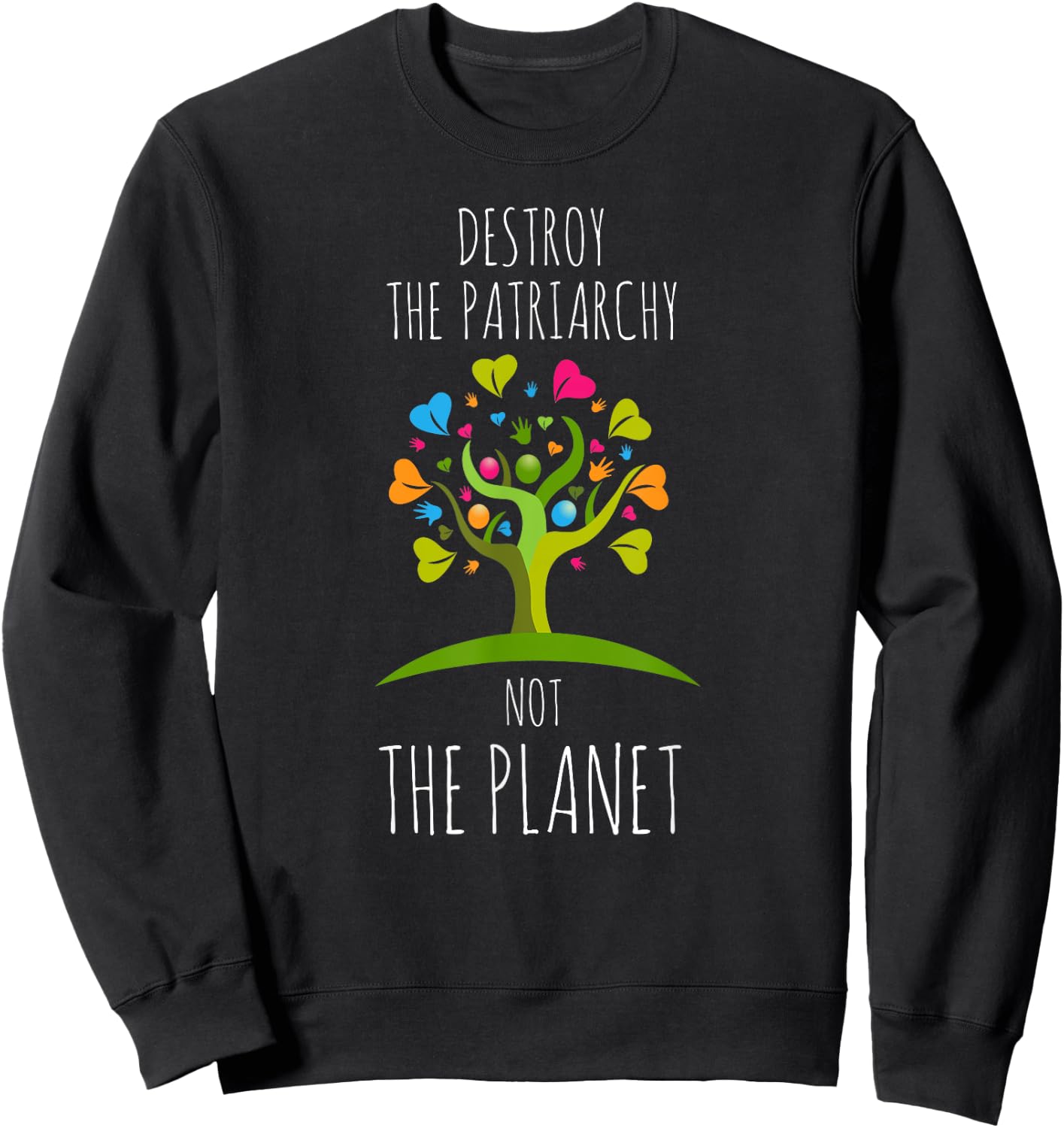 Destroy The Patriarchy Not The Planet Radical Female Sweatshirt - Sweatshirt | Black