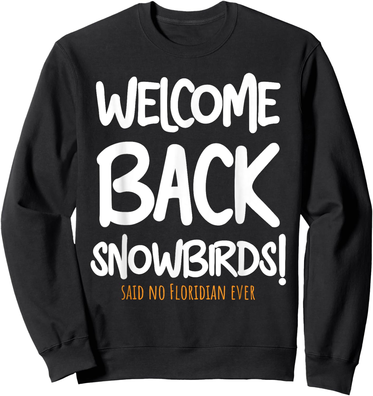 Welcome Back Snowbirds Gift - Sarcastic Said No One Ever Sweatshirt - Sweatshirt | Black