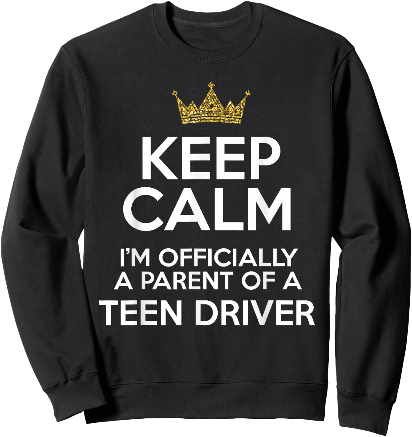 Keep Calm Parent Teenage Driver Teen Driving Drivers License Sweatshirt - Sweatshirt | Black