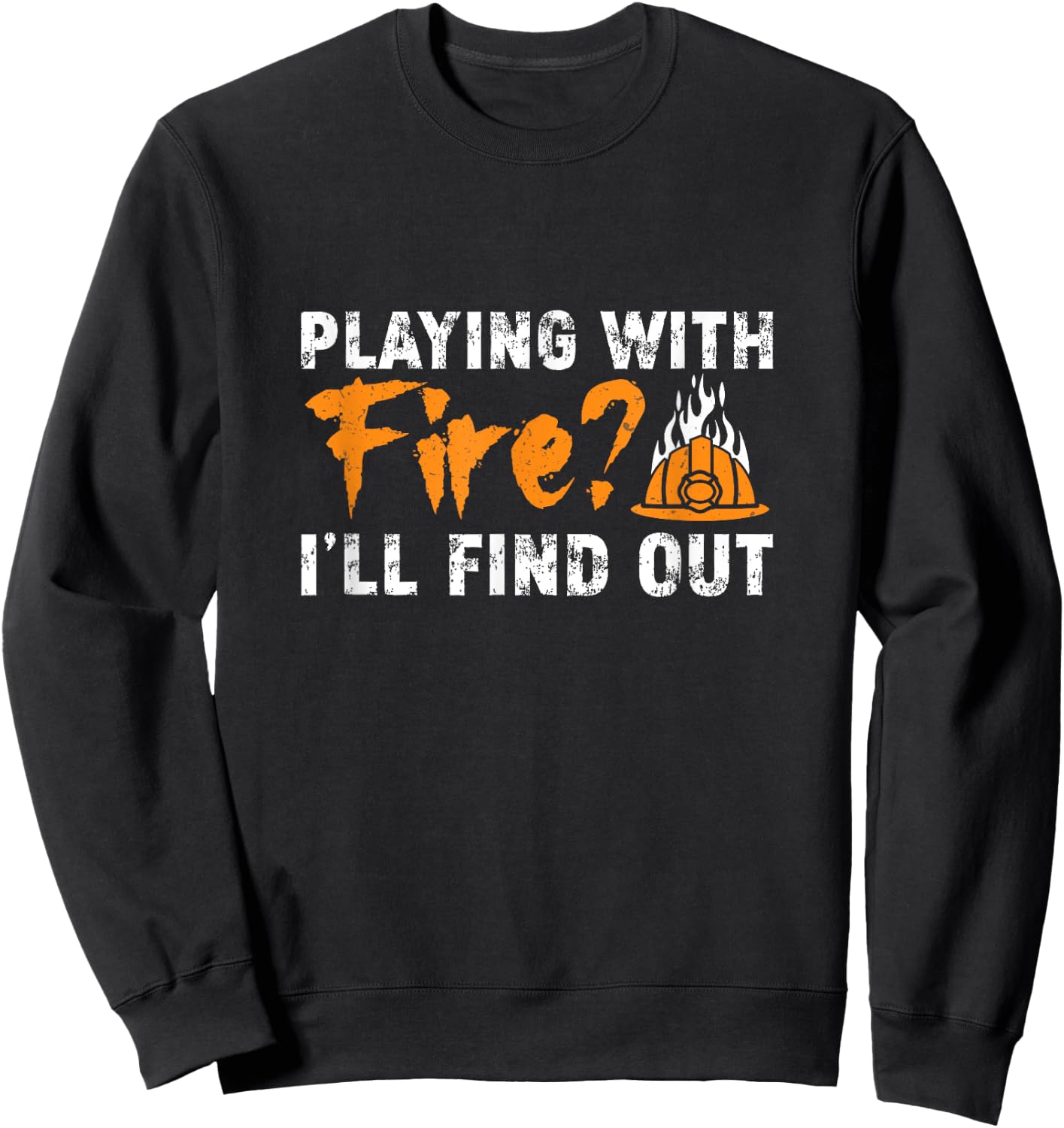 Cool Arson Fire Investigator Playing With Fire I'll Find Out Sweatshirt - Sweatshirt | Black