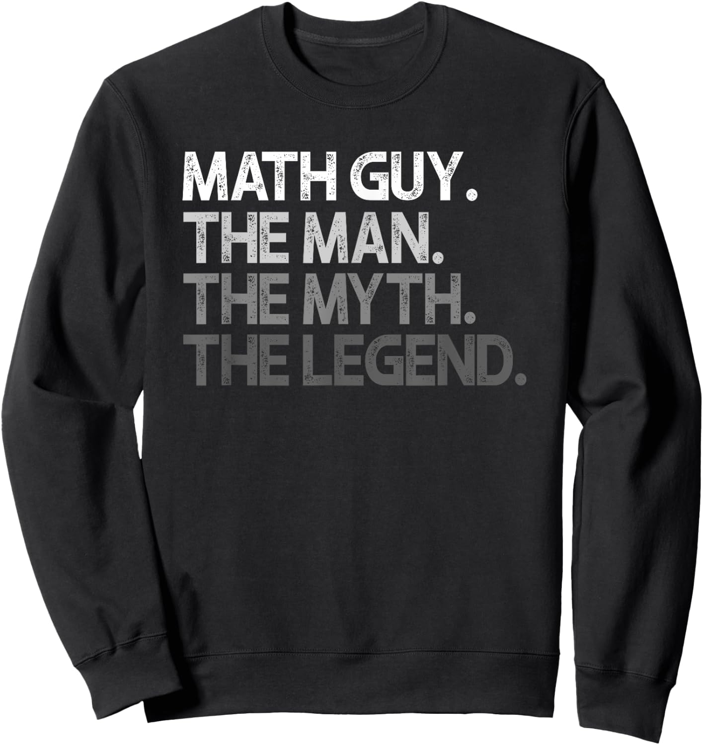 Math Guy Gift The Man Myth Legend Sweatshirt - Sweatshirt | Black