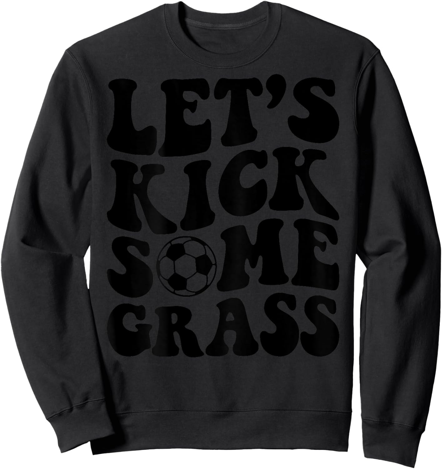 Let's Kick Some Grass Soccer Sweatshirt - Sweatshirt | Black