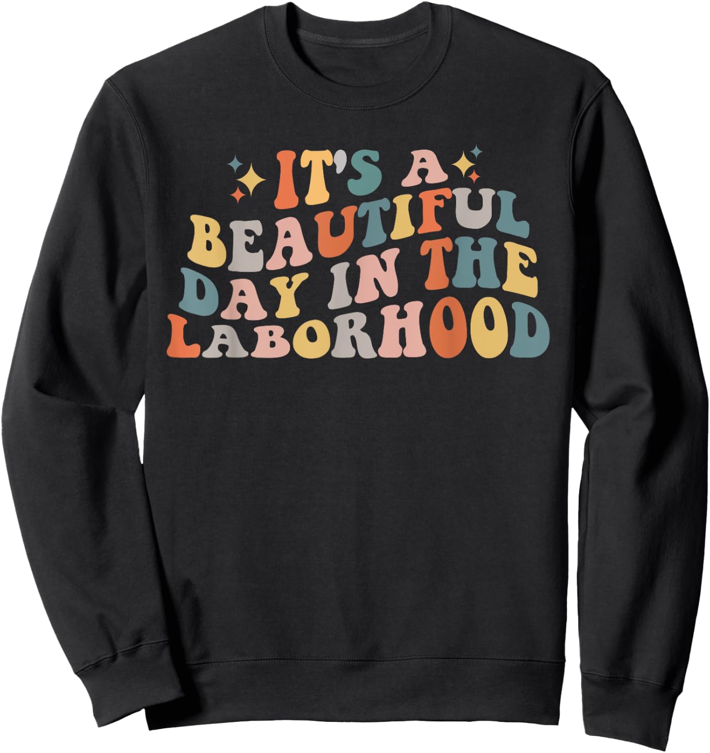 Labor & Delivery Nurse It's A Beautiful Day In The Laborhood Sweatshirt - Sweatshirt | Black