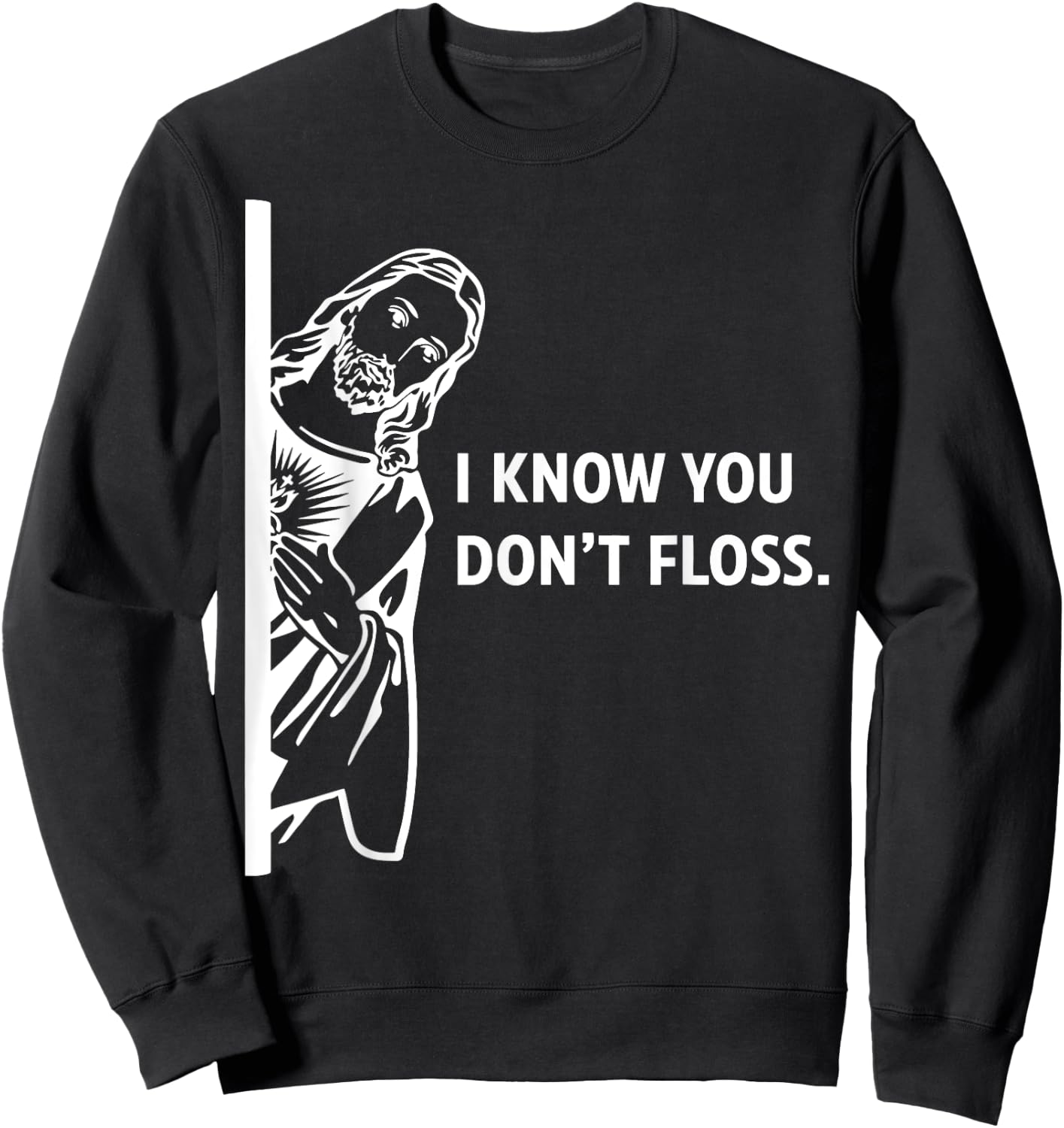 Funny Dental Hygienist Jesus I Know You Don't Floss Sweatshirt - Sweatshirt | Black