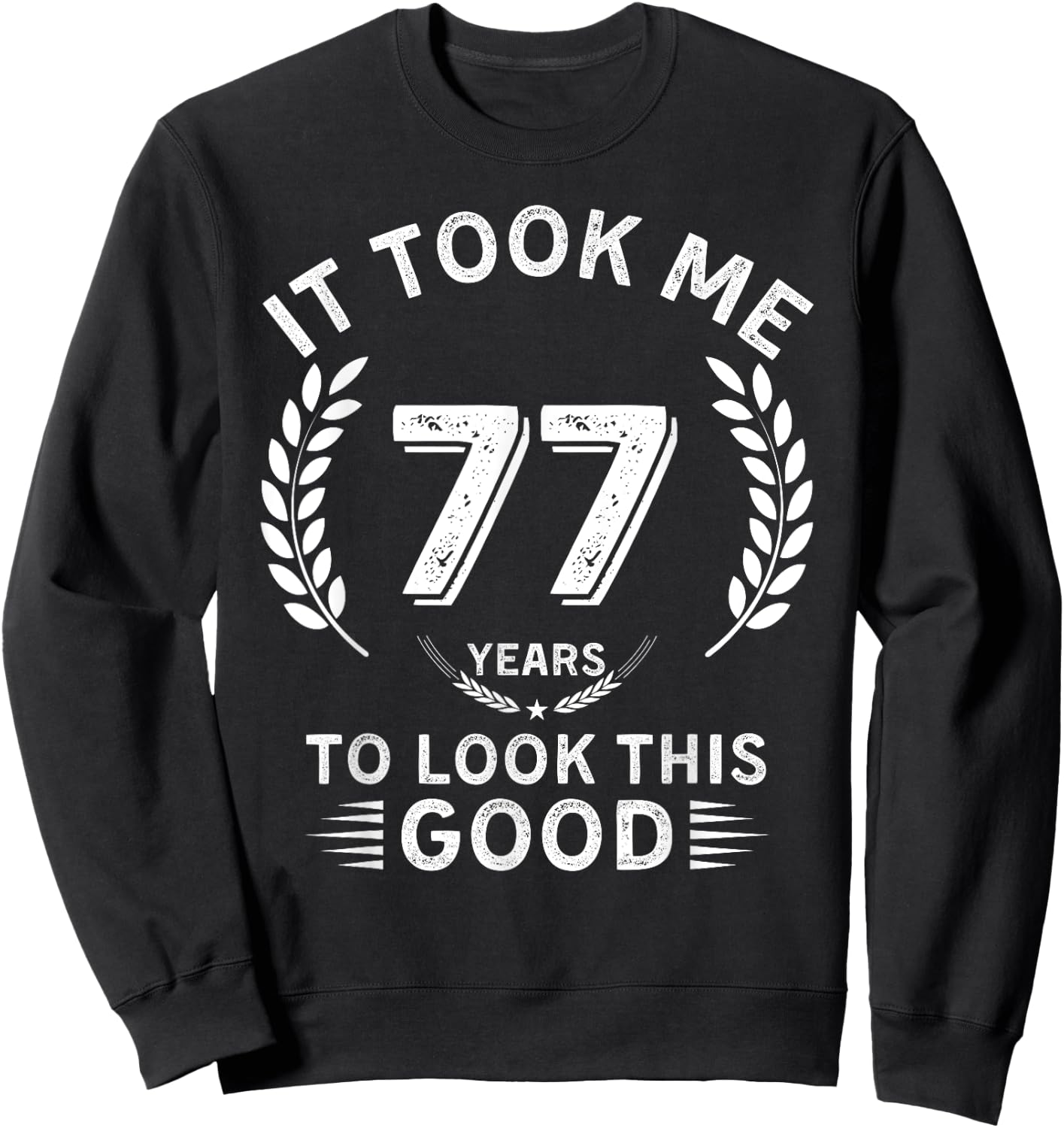 It Took Me 77 Years To Look This Good 77 birthday gifts Sweatshirt - Sweatshirt | Black
