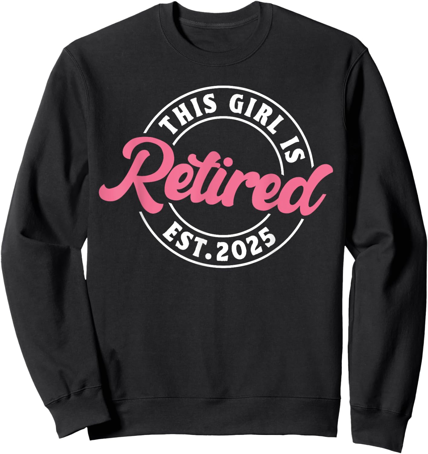 This Girl Is Retired Est. 2025 - Funny Retirement Sweatshirt - Sweatshirt | Black