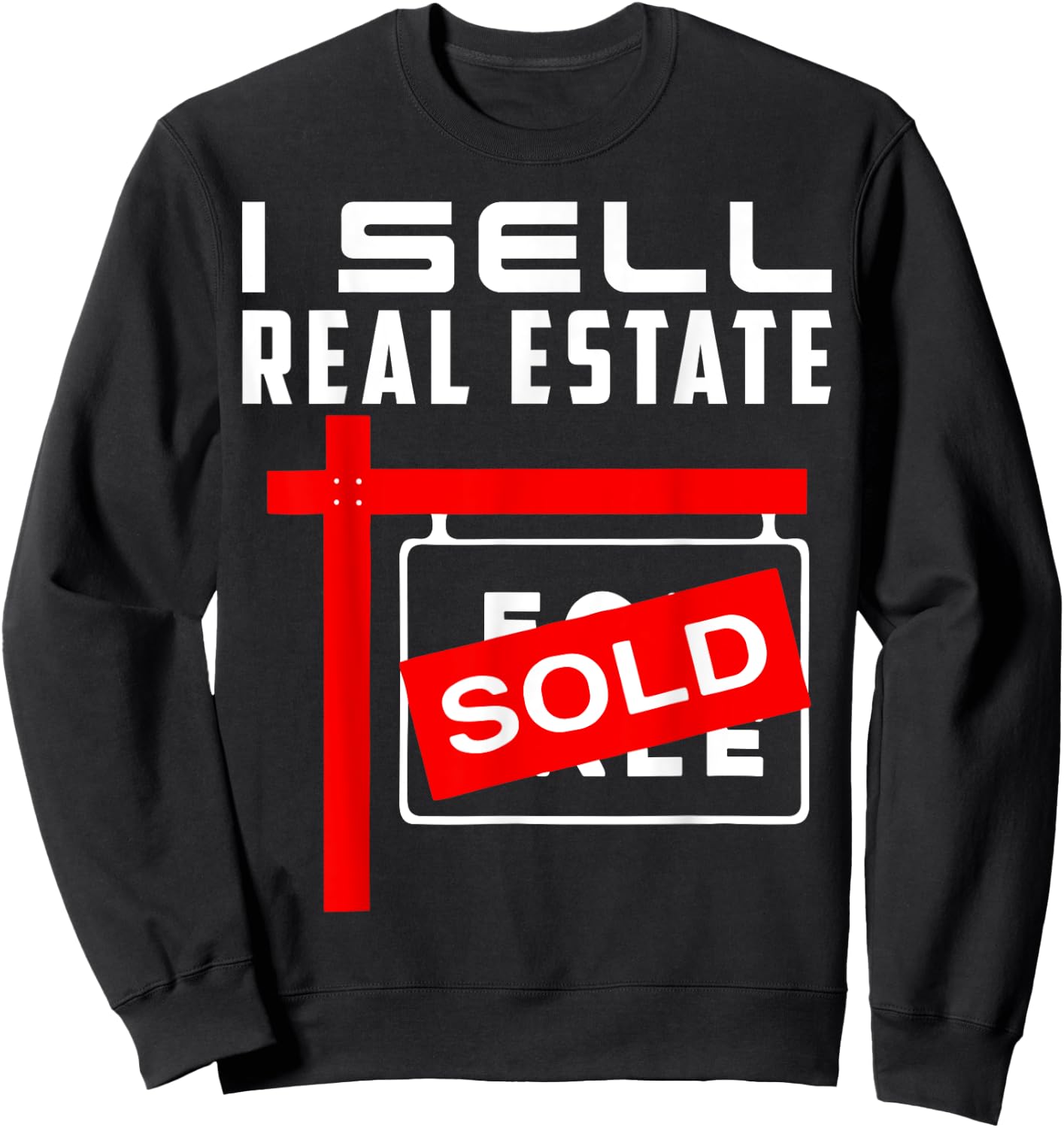 I Sell Real Estate Agent Realtor Real Estate Broker Agency Sweatshirt - Sweatshirt | Black