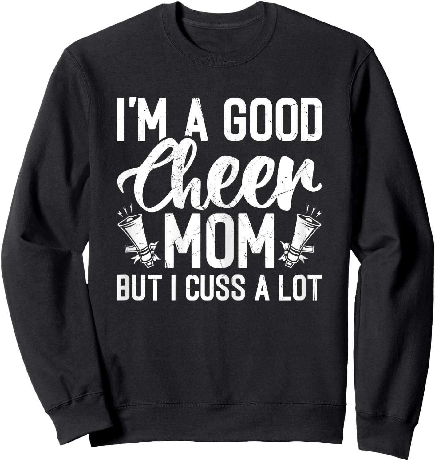 I'm a Good Cheer Mom but Cuss a Lot - Cheerleading Mom Cheer Sweatshirt - Sweatshirt | Black