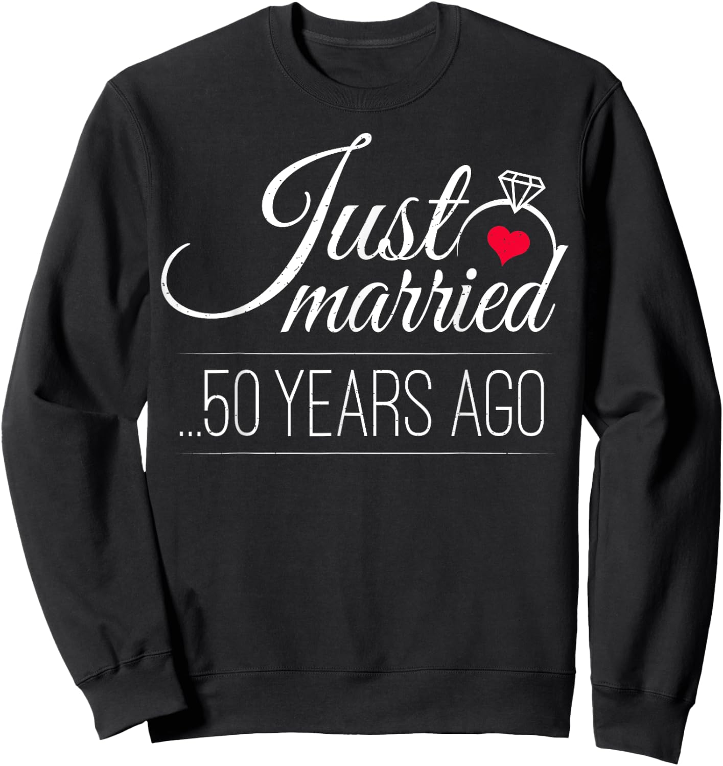 Just Married 50 Years Ago - 50th Wedding Anniversary Sweatshirt - Sweatshirt | Black