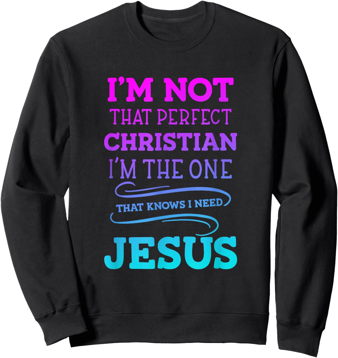 I'm Not That Perfect Christian 'm The One That Knows Sweatshirt - Sweatshirt | Black