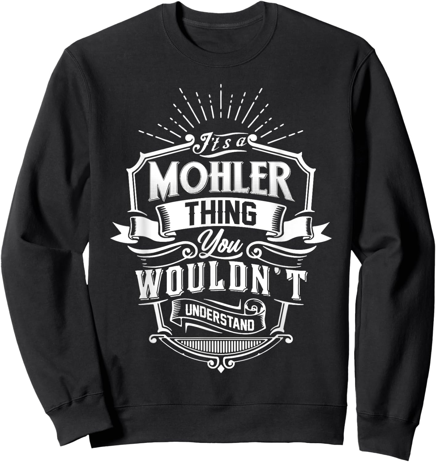 It's A MOHLER Thing You Wouldn't Understand Name Vintage Sweatshirt - Sweatshirt | Black