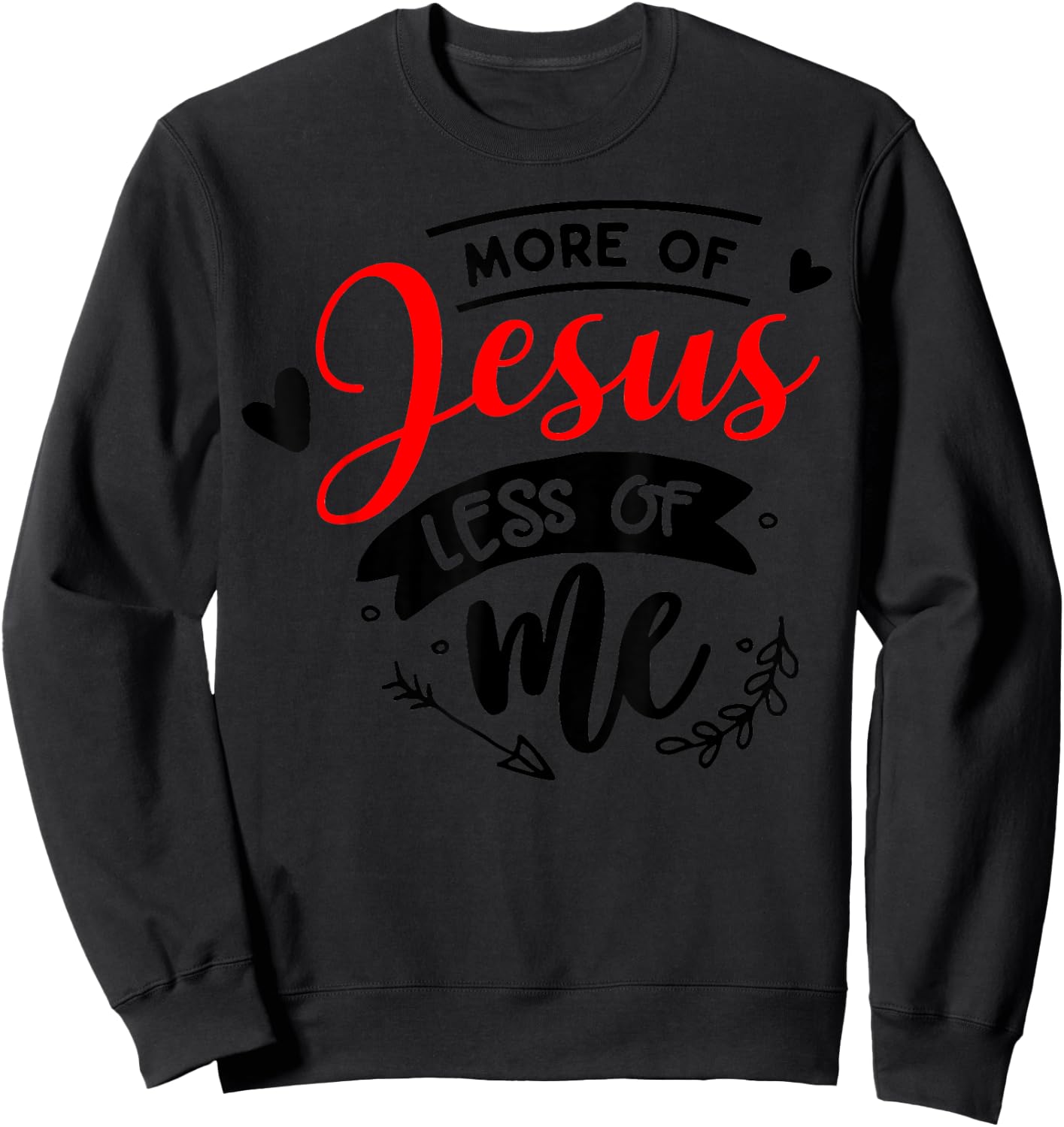 More Of Jesus Less Of Me Christian Sweatshirt - Sweatshirt | Black